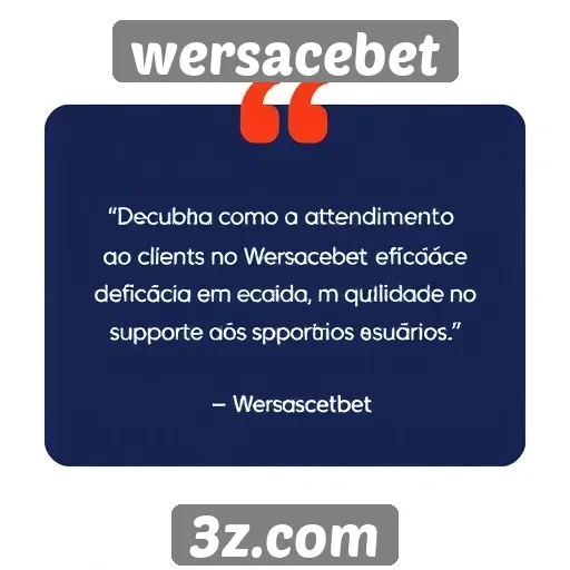 Atendimento ao cliente no Wersacebet e sua eficácia